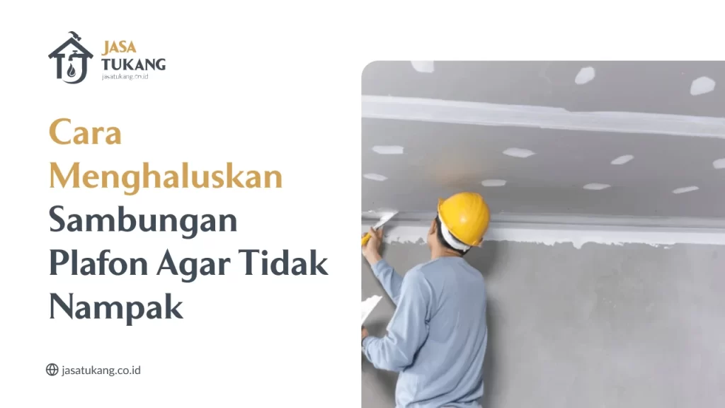 Cara Menghaluskan Sambungan Plafon Agar Tidak Nampak