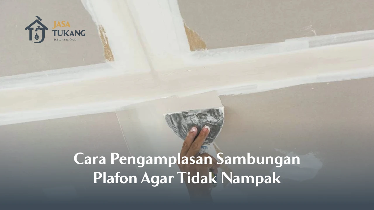 Cara Pengamplasan Sambungan Plafon Agar Tidak Nampak