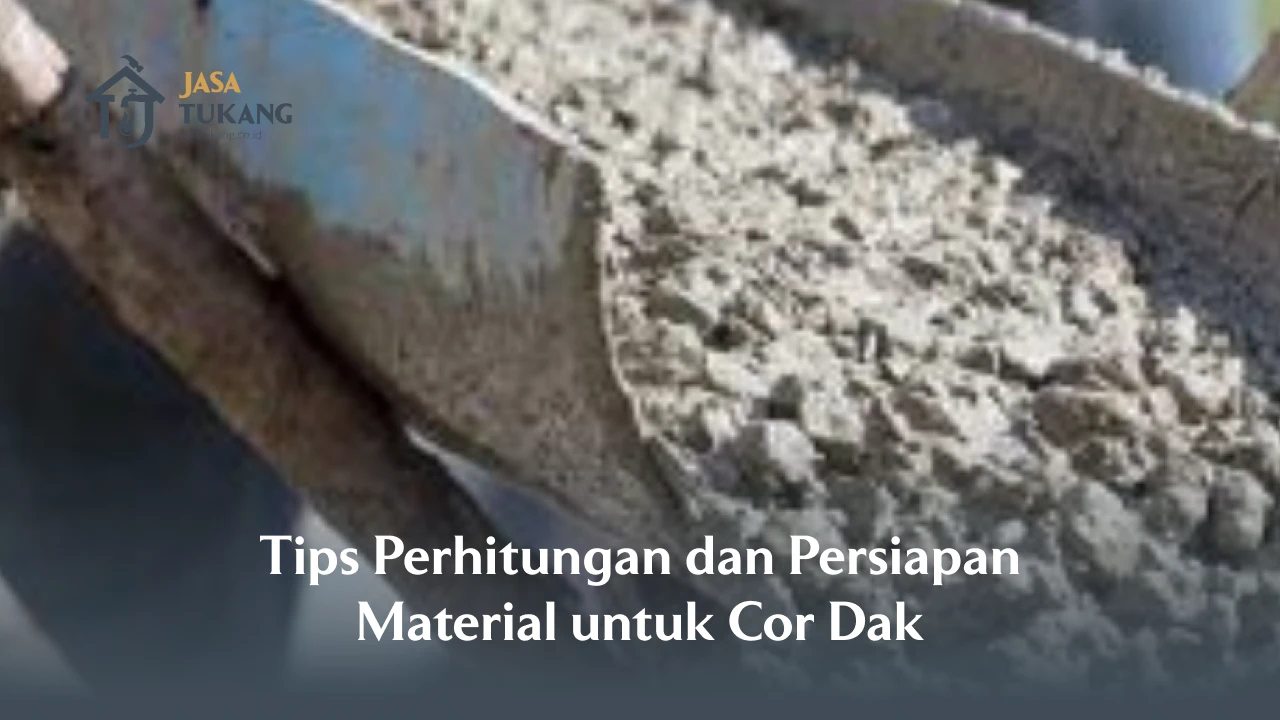 Tips Perhitungan dan Persiapan Material untuk Cor Dak