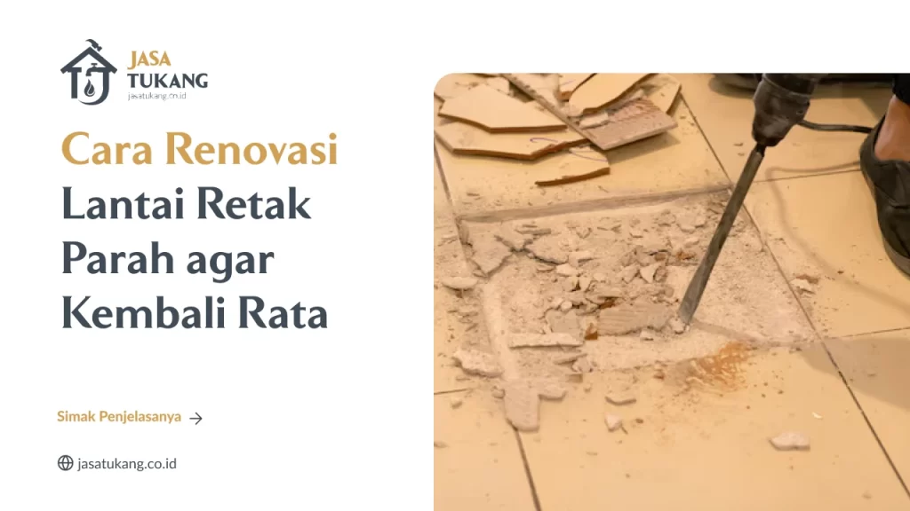 Cara Renovasi Lantai Retak Parah agar Kembali Rata