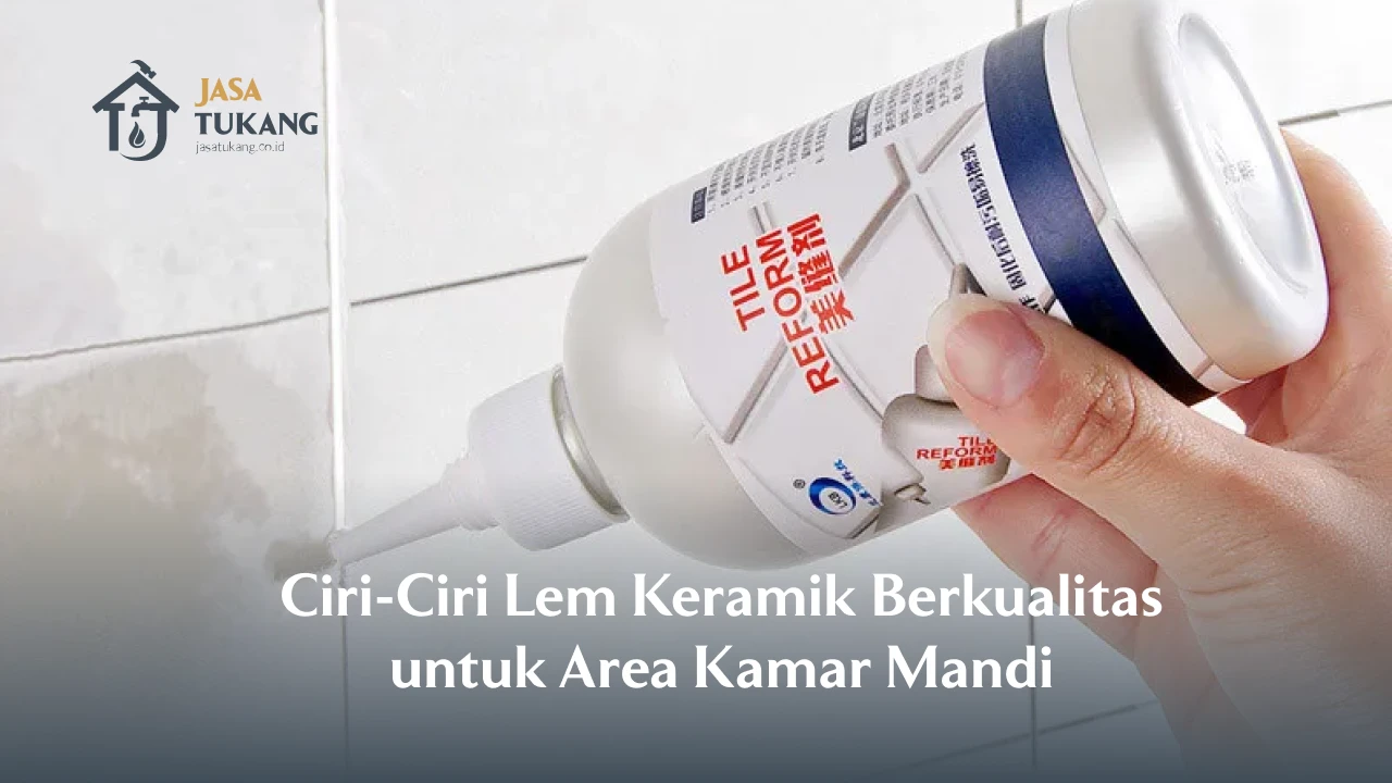 Ciri-Ciri Lem Keramik Berkualitas untuk Area Kamar Mandi