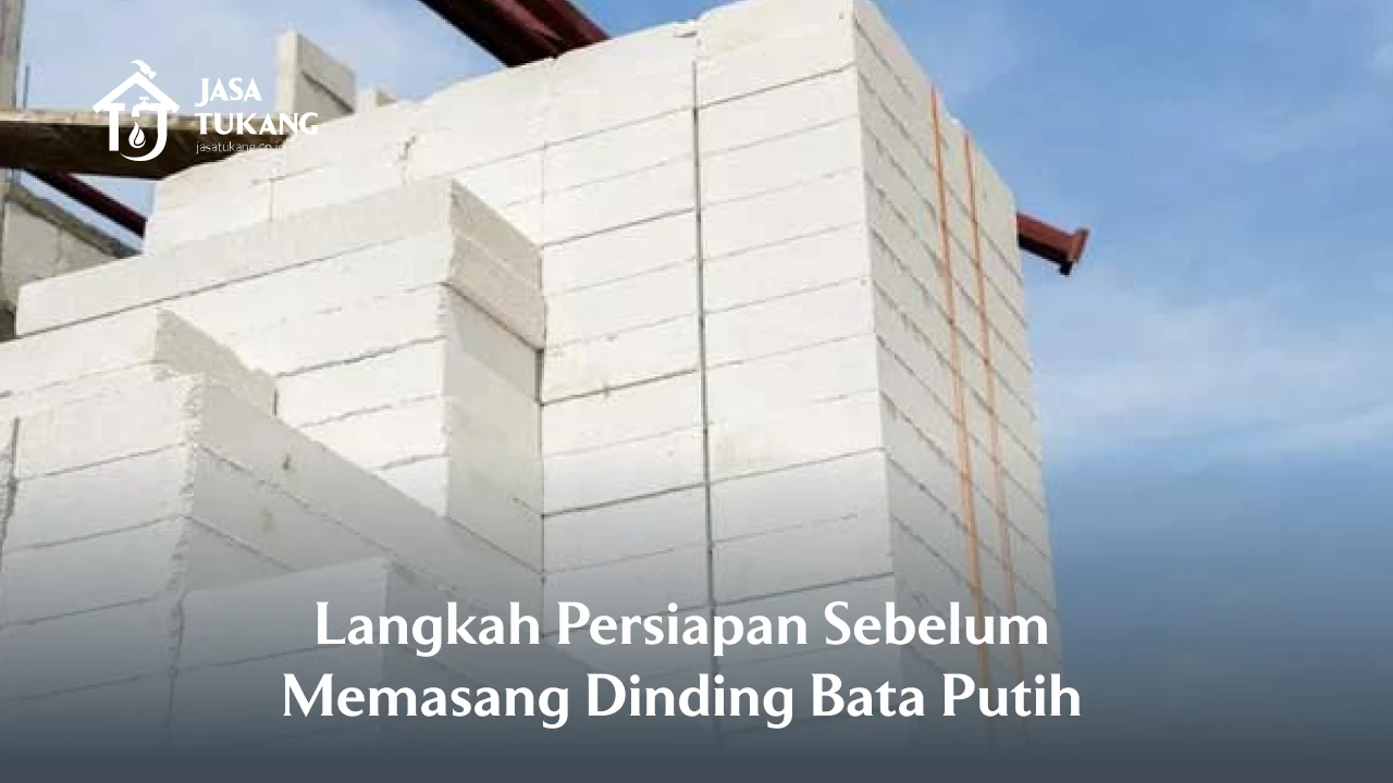 Langkah Persiapan Sebelum Memasang Dinding Bata Putih