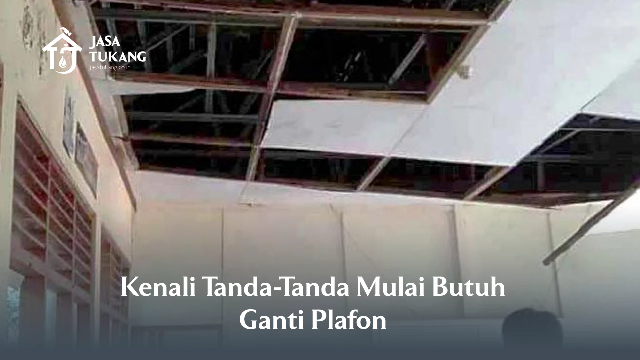 Kenali Tanda-Tanda Mulai Butuh Ganti Plafon