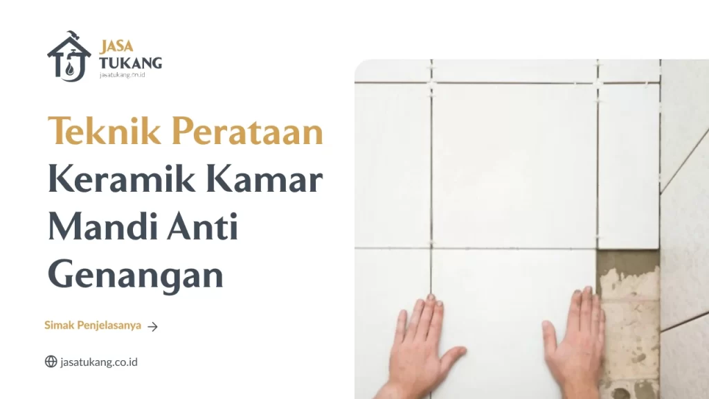 Teknik Perataan Keramik Kamar Mandi Anti Genangan