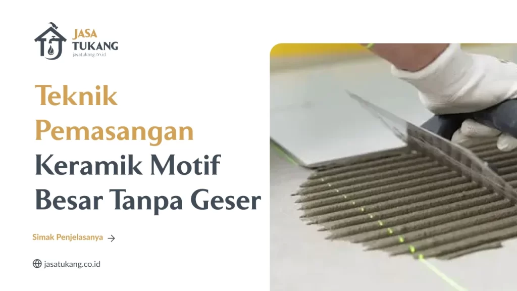 Teknik Pemasangan Keramik Motif Besar Tanpa Geser