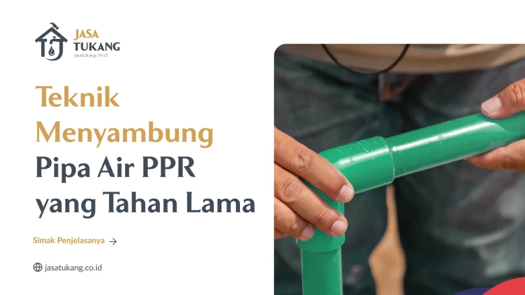 Teknik Menyambung Pipa Air PPR yang Tahan Lama
