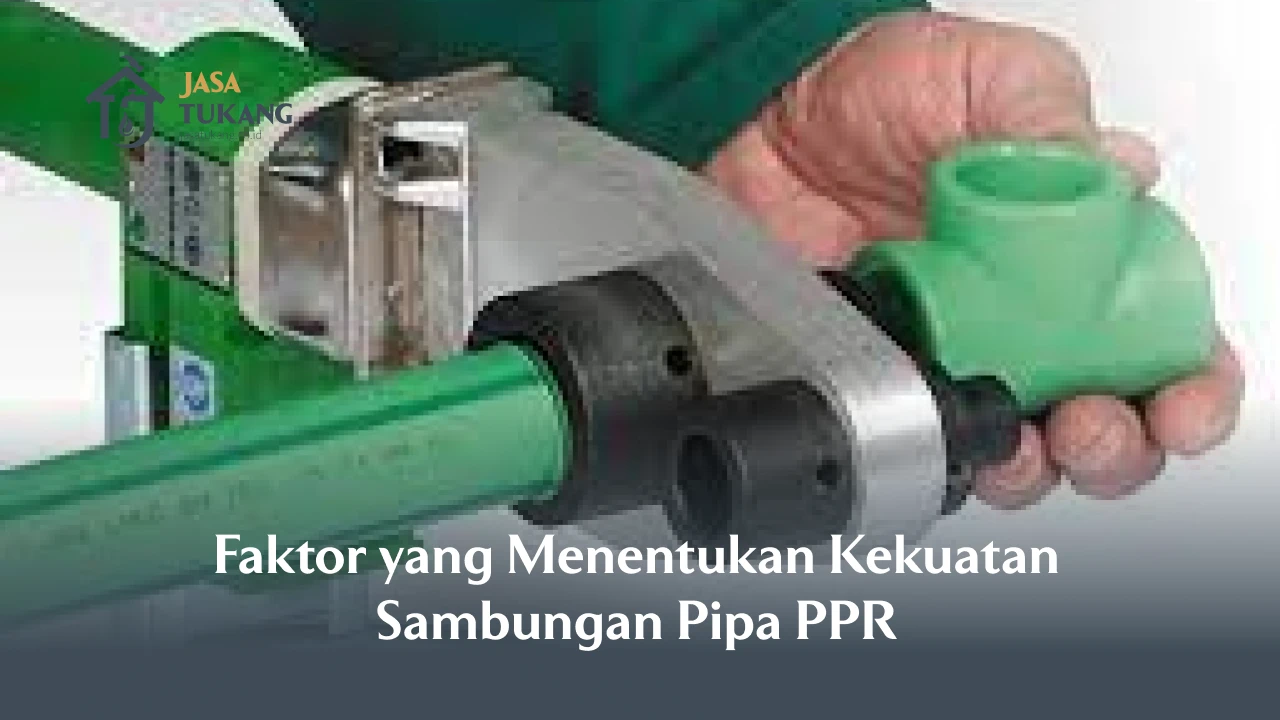 Faktor yang Menentukan Kekuatan Sambungan Pipa PPR