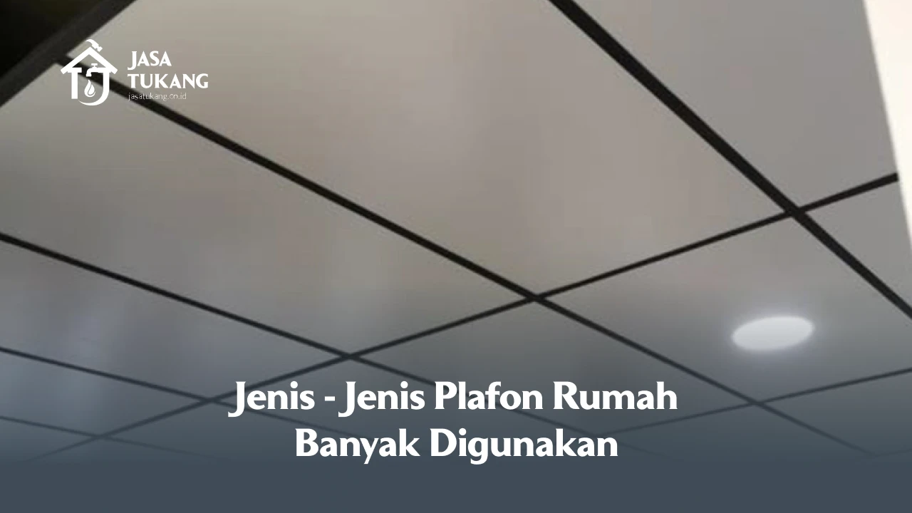 Jenis-Jenis Plafon Rumah yang Banyak Digunakan