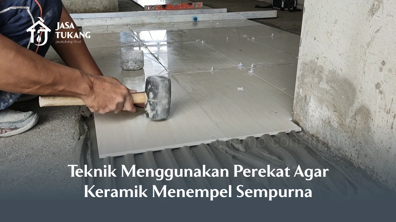 Teknik Menggunakan Perekat Agar Keramik Menempel Sempurna