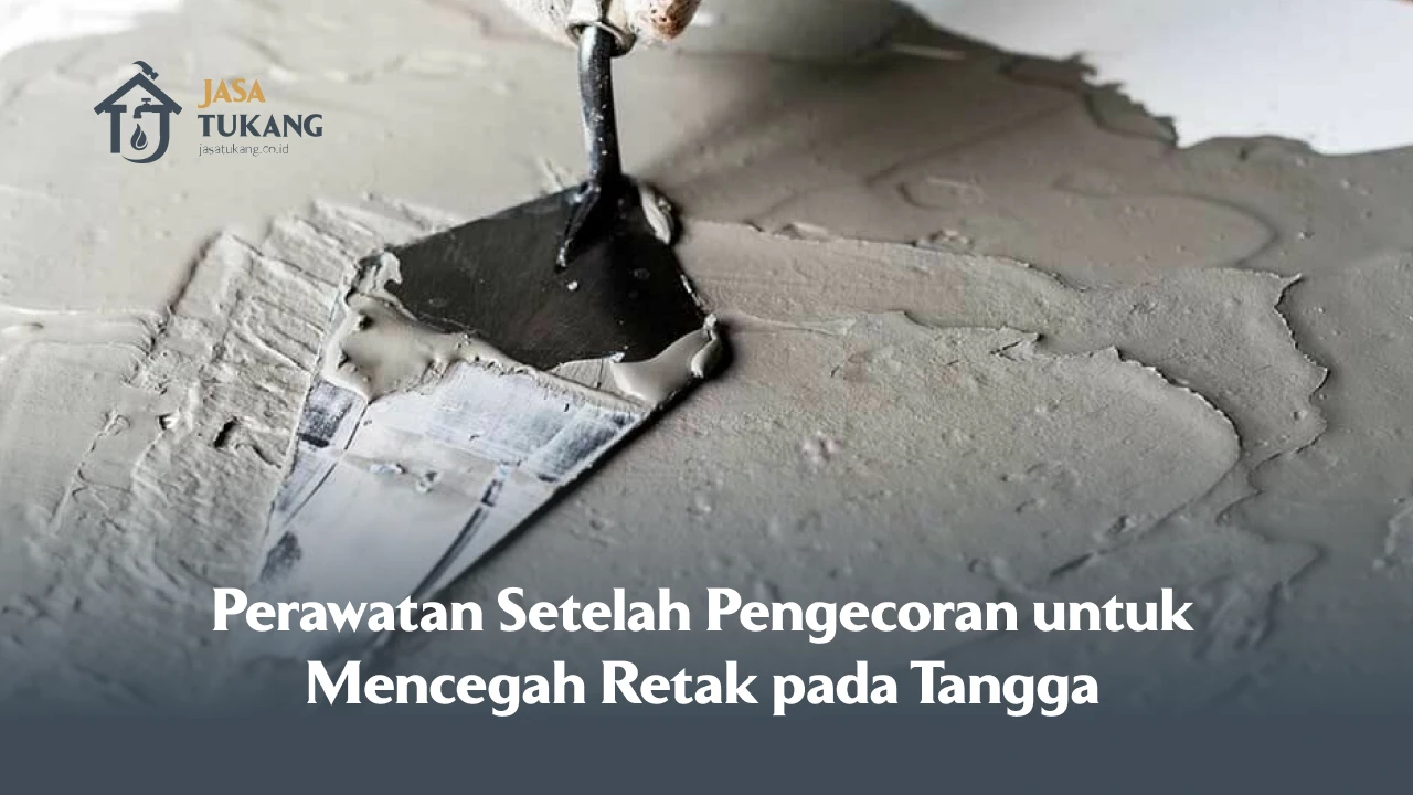 Perawatan Setelah Pengecoran untuk Mencegah Retak pada Tangga