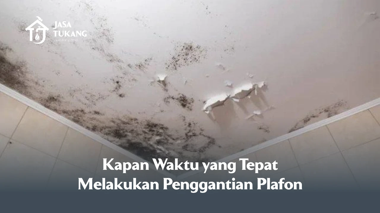 Kapan Waktu yang Tepat Melakukan Penggantian Plafon