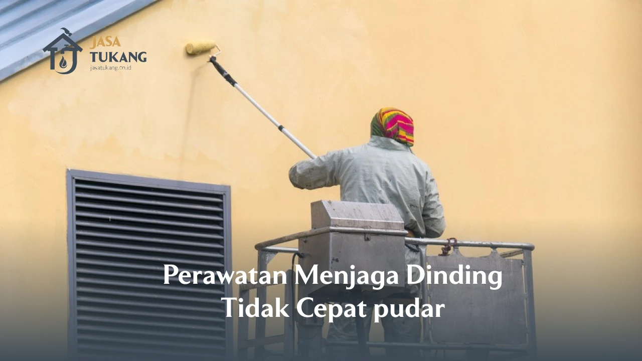 Perawatan Menjaga Dinding Tidak Cepat pudar