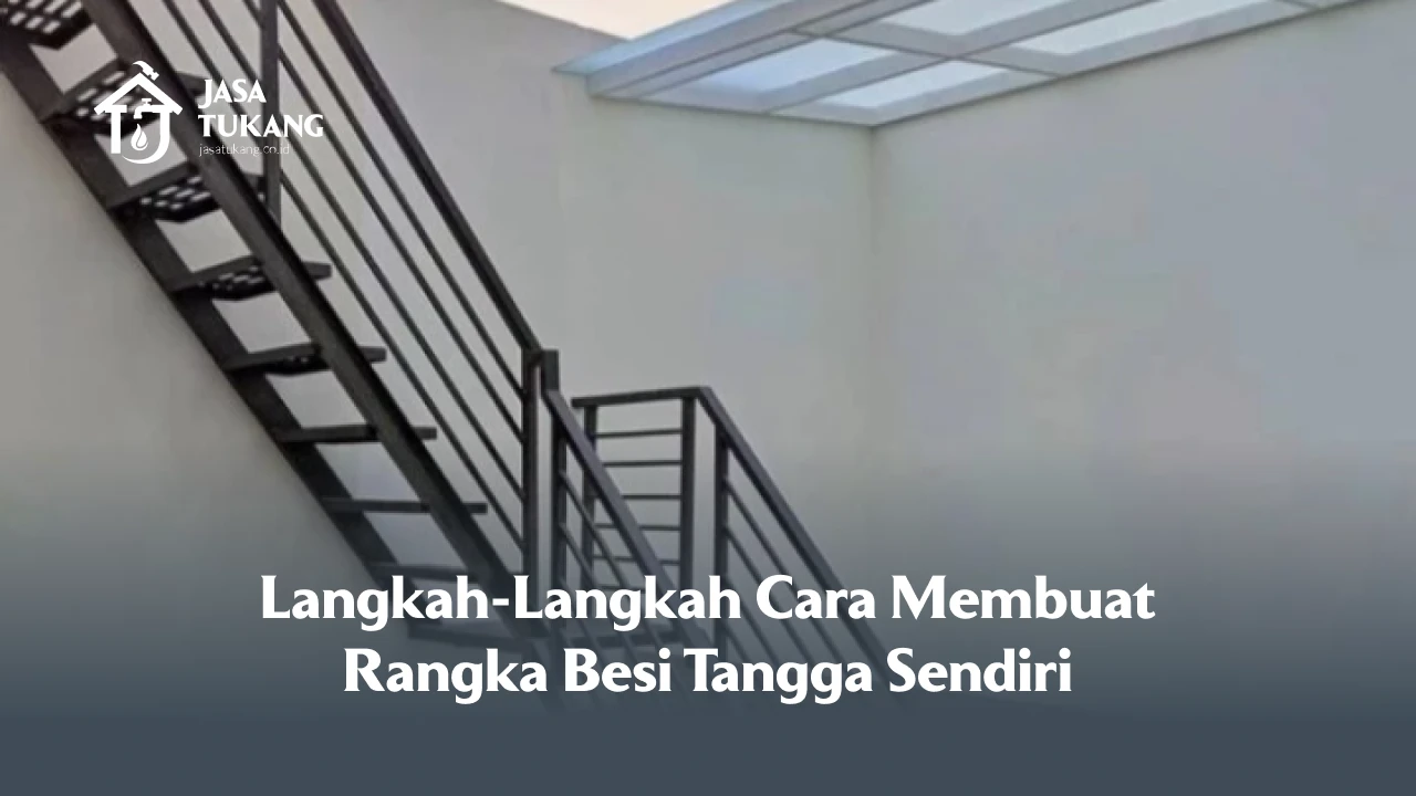 Langkah-Langkah Cara Membuat Rangka Besi Tangga Sendiri