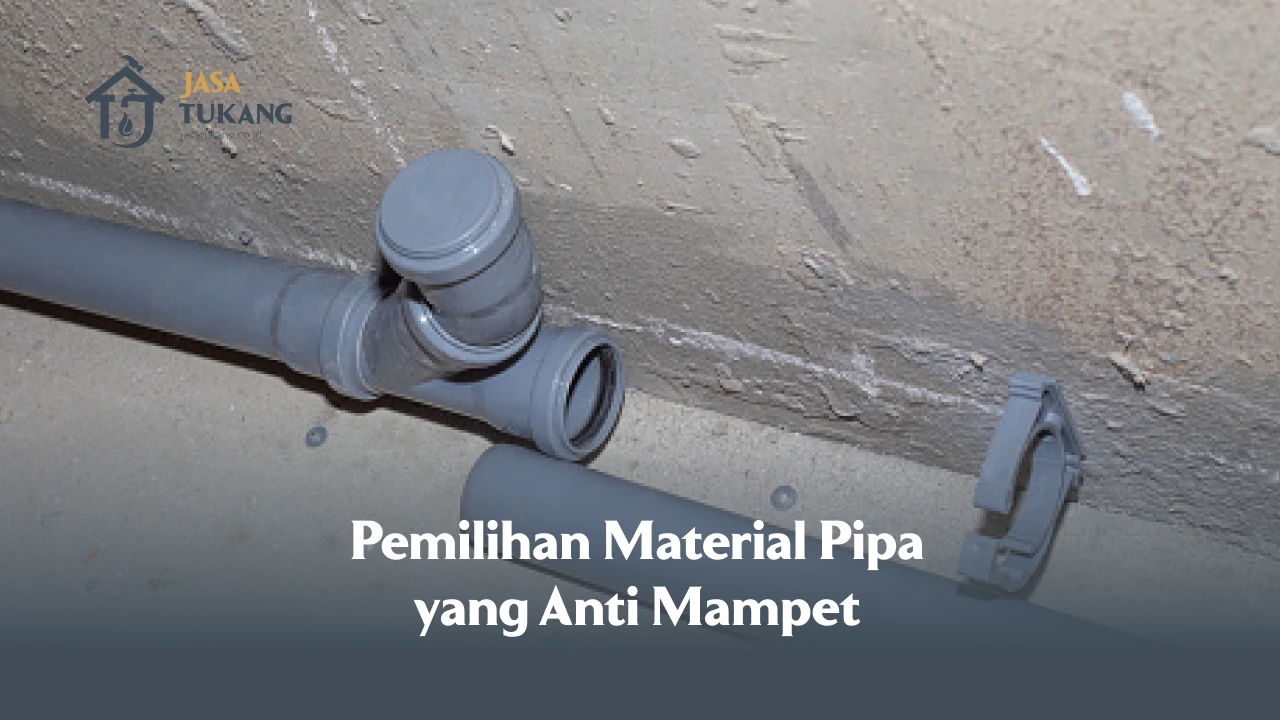 Pemilihan Material Pipa yang Anti Mampet