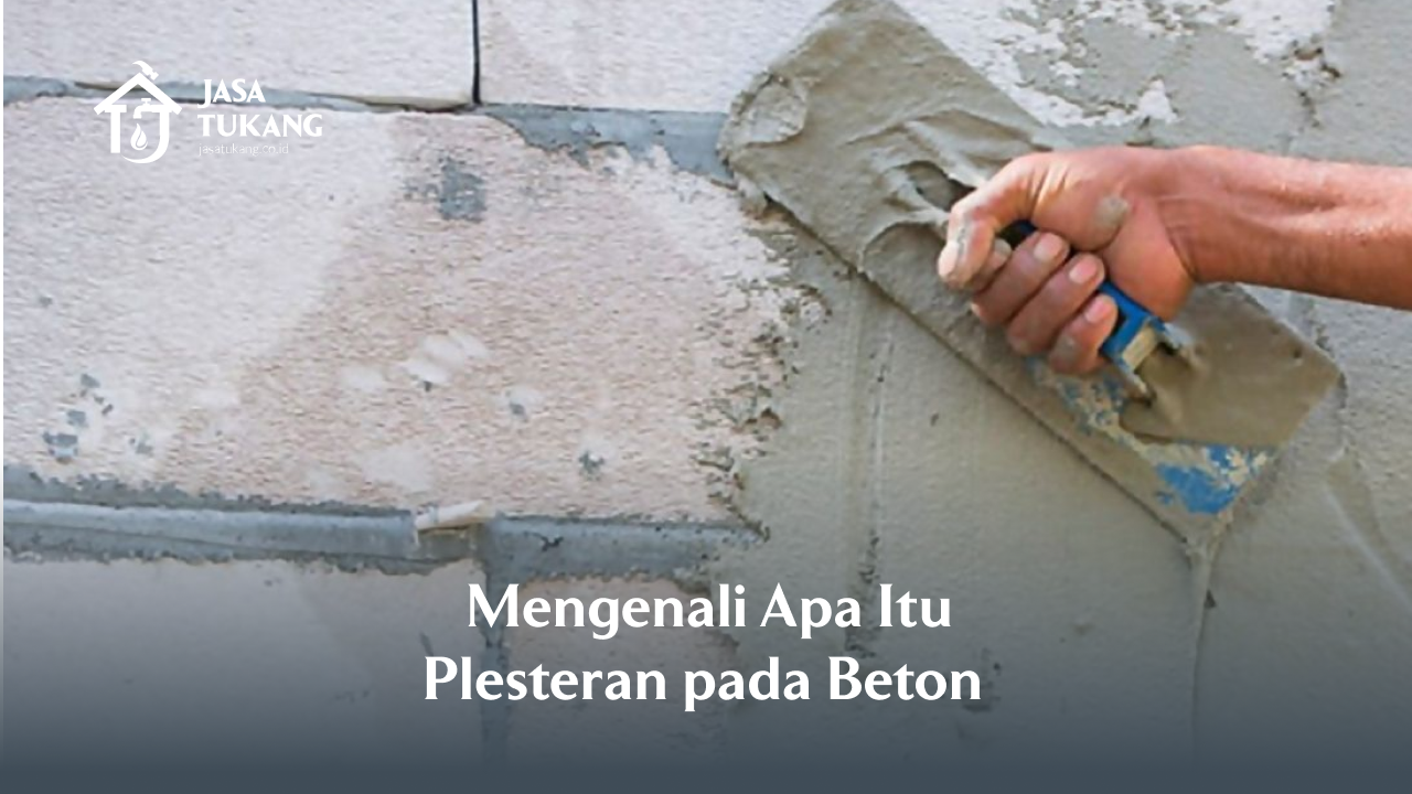 1. Mengenali Apa Itu Plesteran pada Betonnn