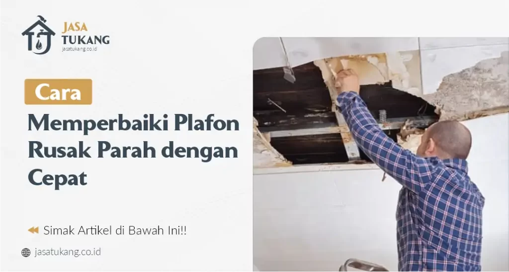 Cara Memperbaiki Plafon Rusak Parah dengan Cepat