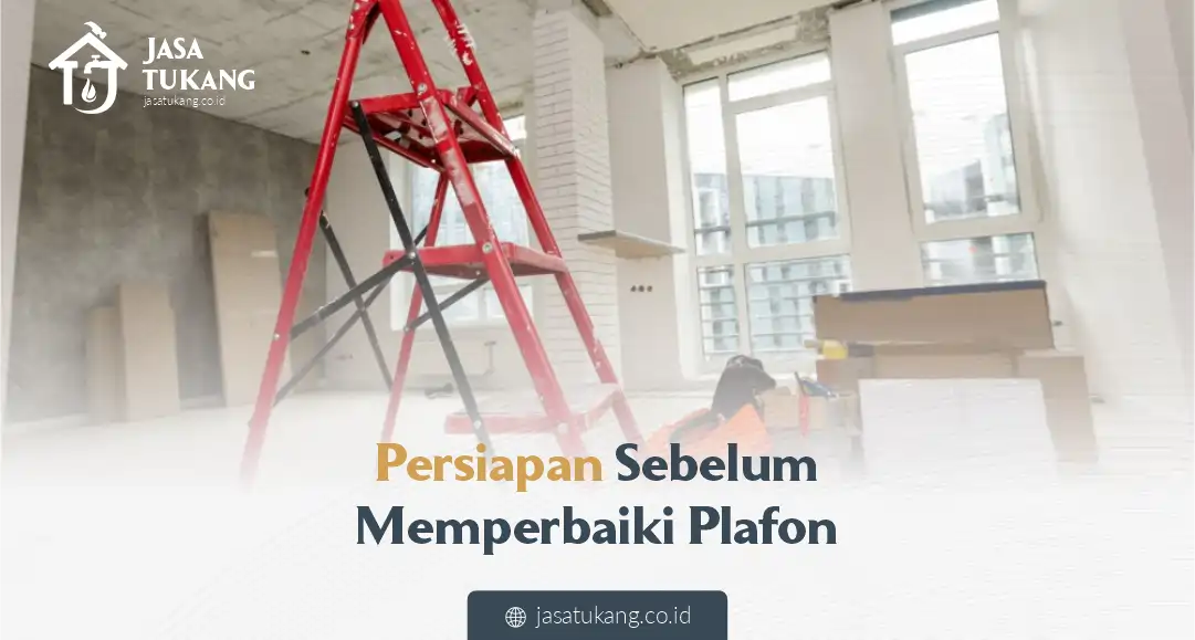 Persiapan Sebelum Memperbaiki Plafon