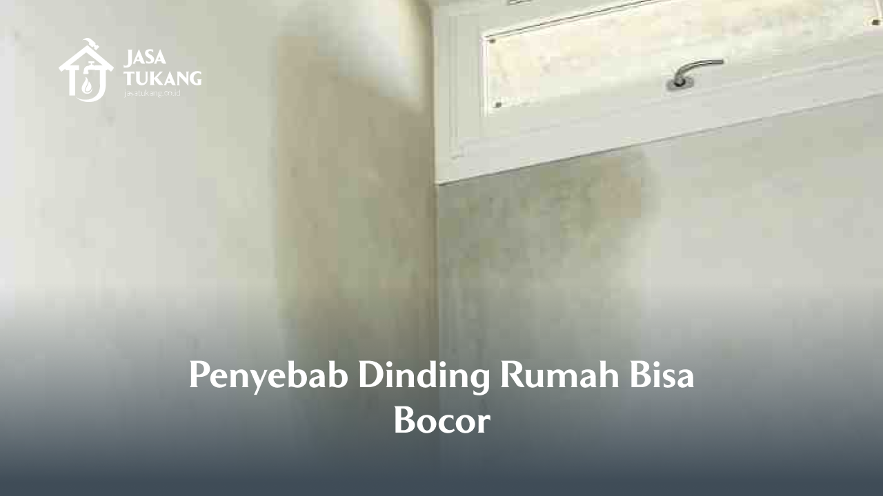 2. Penyebab Dinding Rumah Bisa Bocor