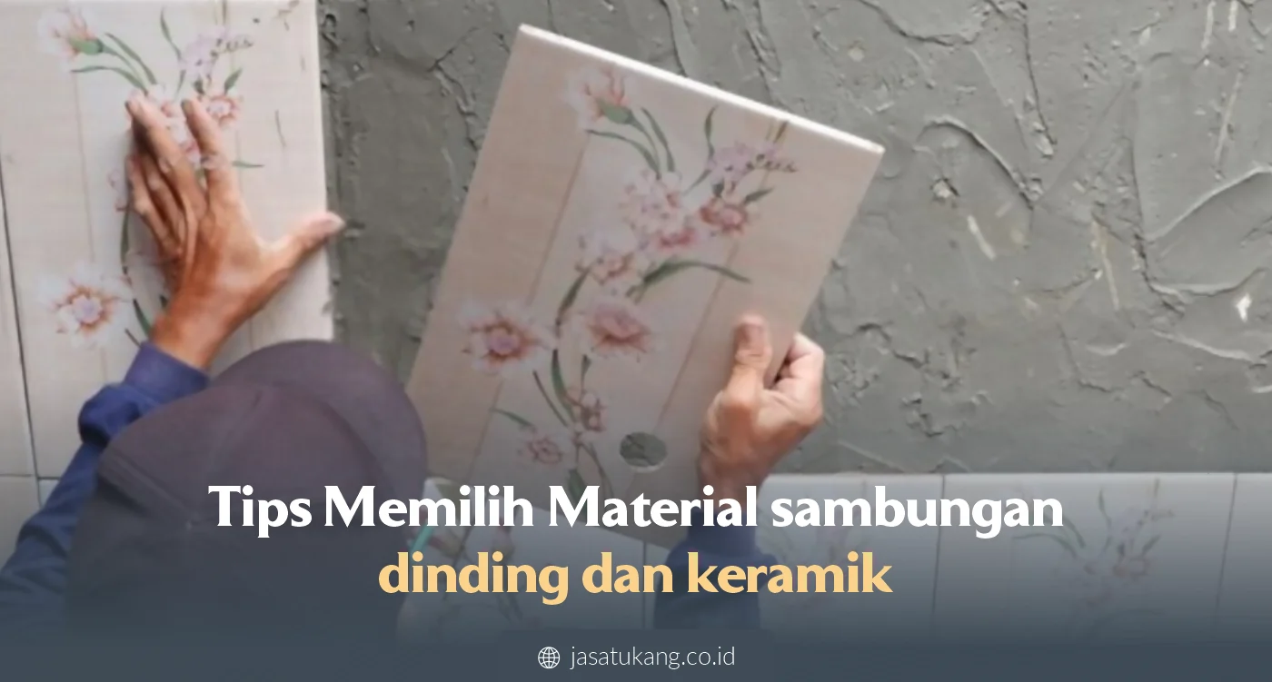 Tips Memilih Material sambungan dinding dan keramik