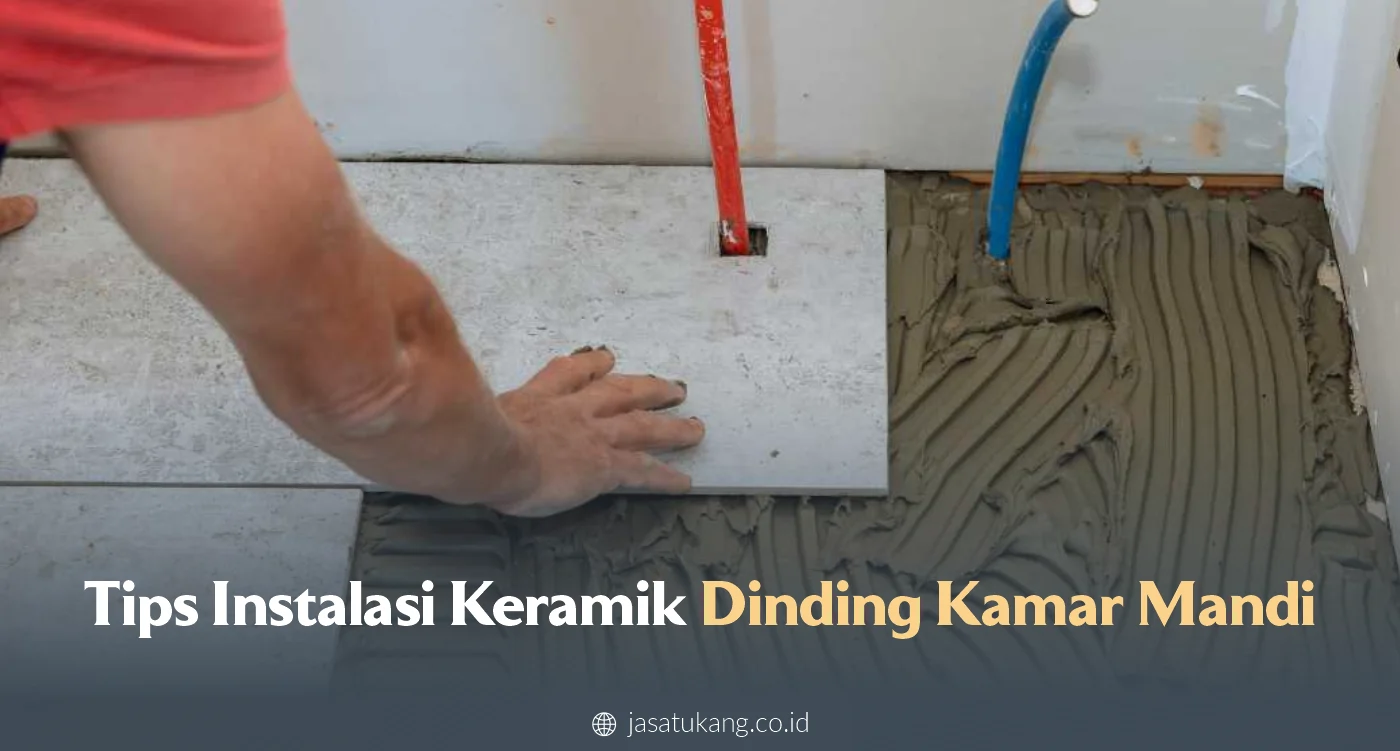 Tips Instalasi Keramik Dinding Kamar Mandi