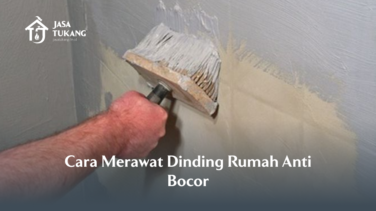 3. Cara Merawat Dinding Rumah Anti Bocor