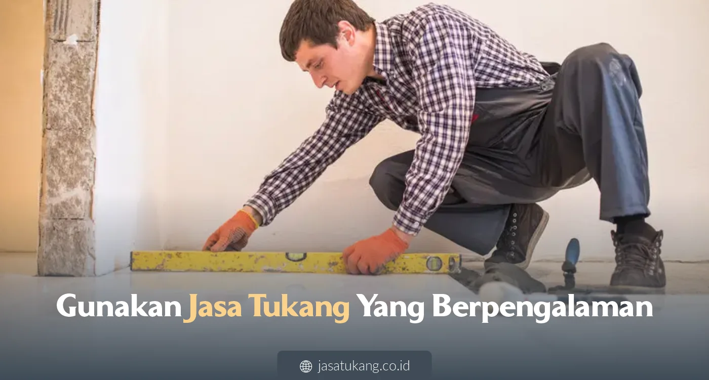 Gunakan Jasa Tukang Yang Berpengalaman