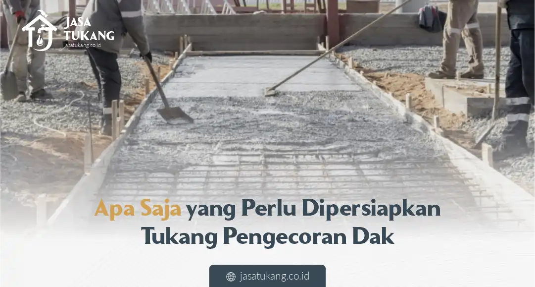Apa Saja yang Perlu Dipersiapkan Tukang Pengecoran Dak