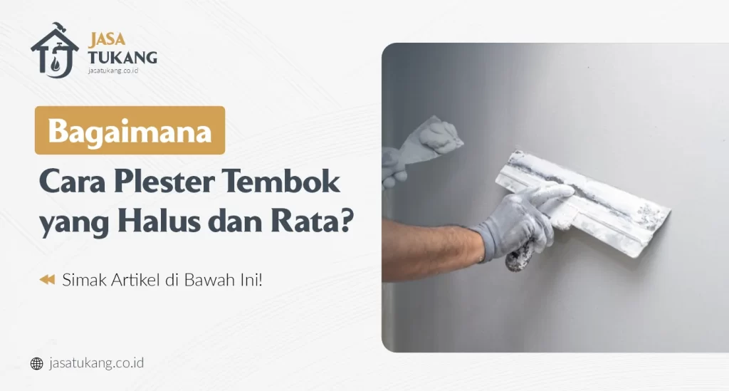Bagaimana Cara Plester Tembok yang Halus dan Rata