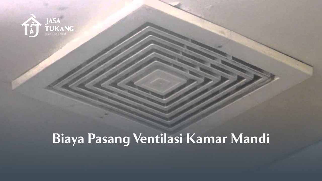 Biaya Pasang Ventilasi Kamar Mandi