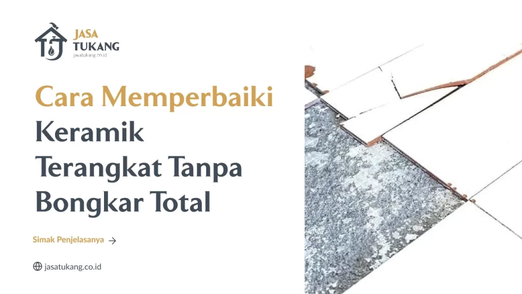 Cara Memperbaiki Keramik Terangkat Tanpa Bongkar Total