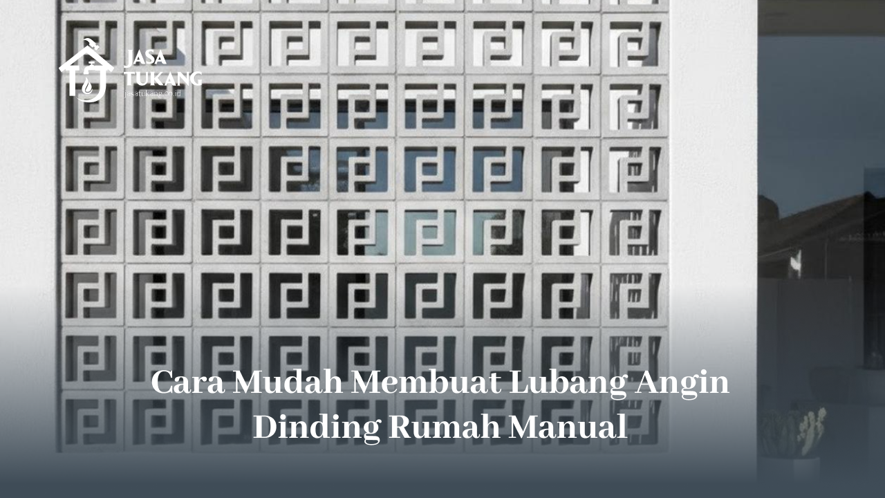 Cara Mudah Membuat Lubang Angin Dinding Rumah Manual