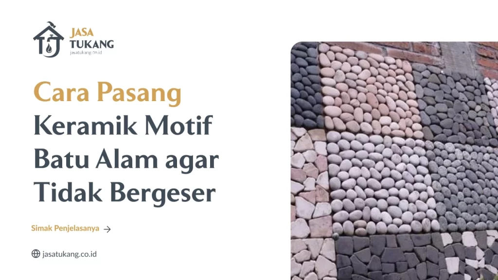 Cara Pasang Keramik Motif Batu Alam agar Tidak Bergeser