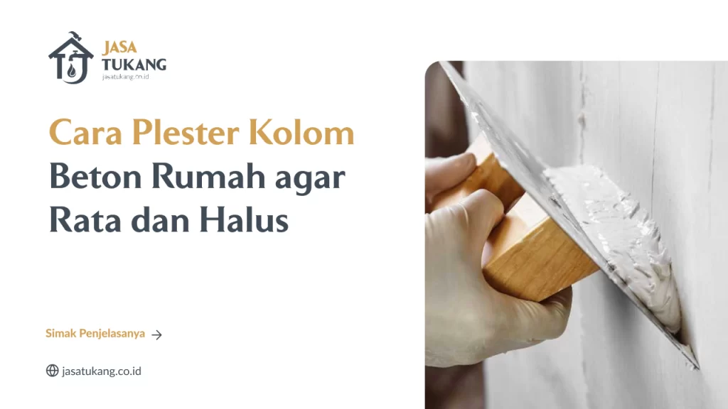 Cara Plester Kolom Beton Rumah agar Rata dan Halus
