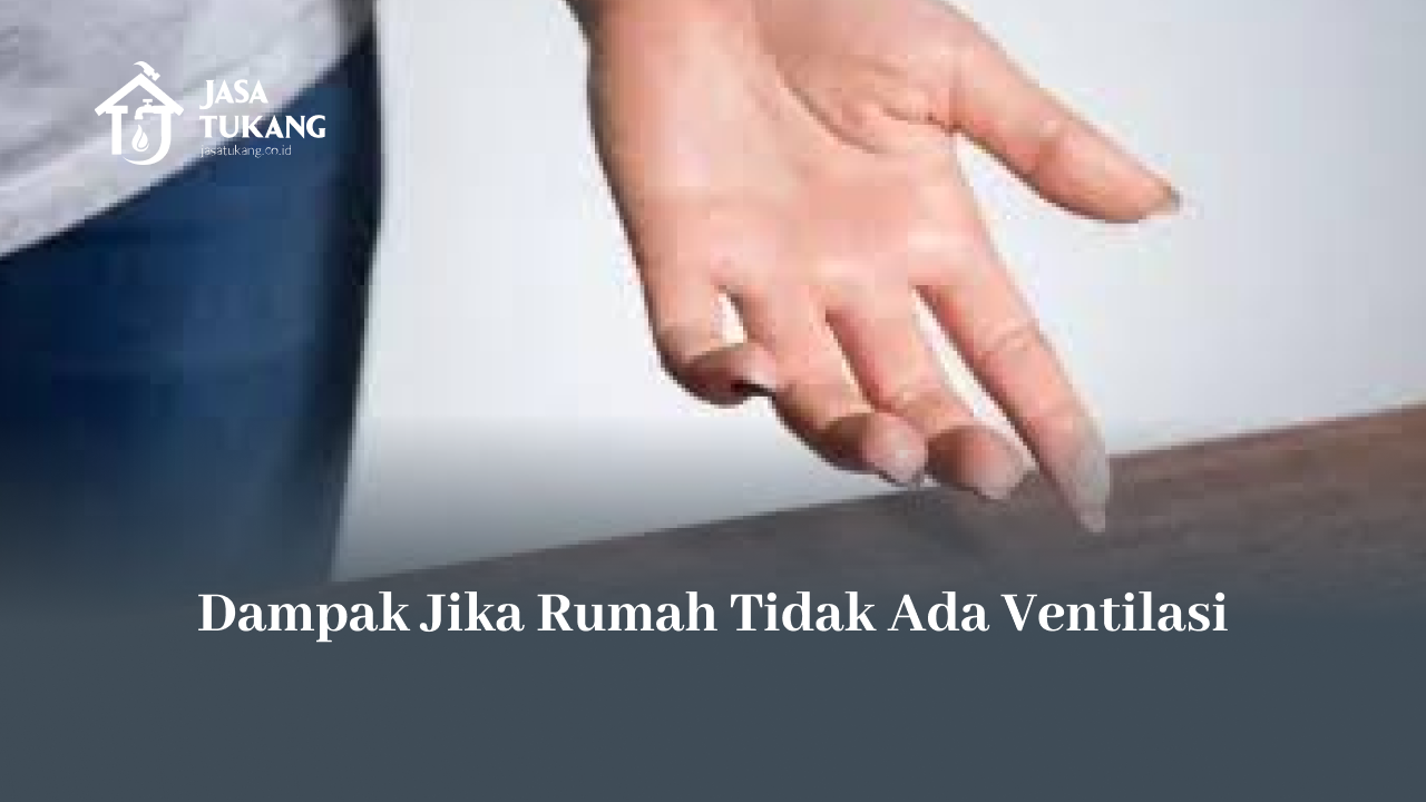 Dampak yang Terjadi Jika Rumah Tidak Ada Ventilasi