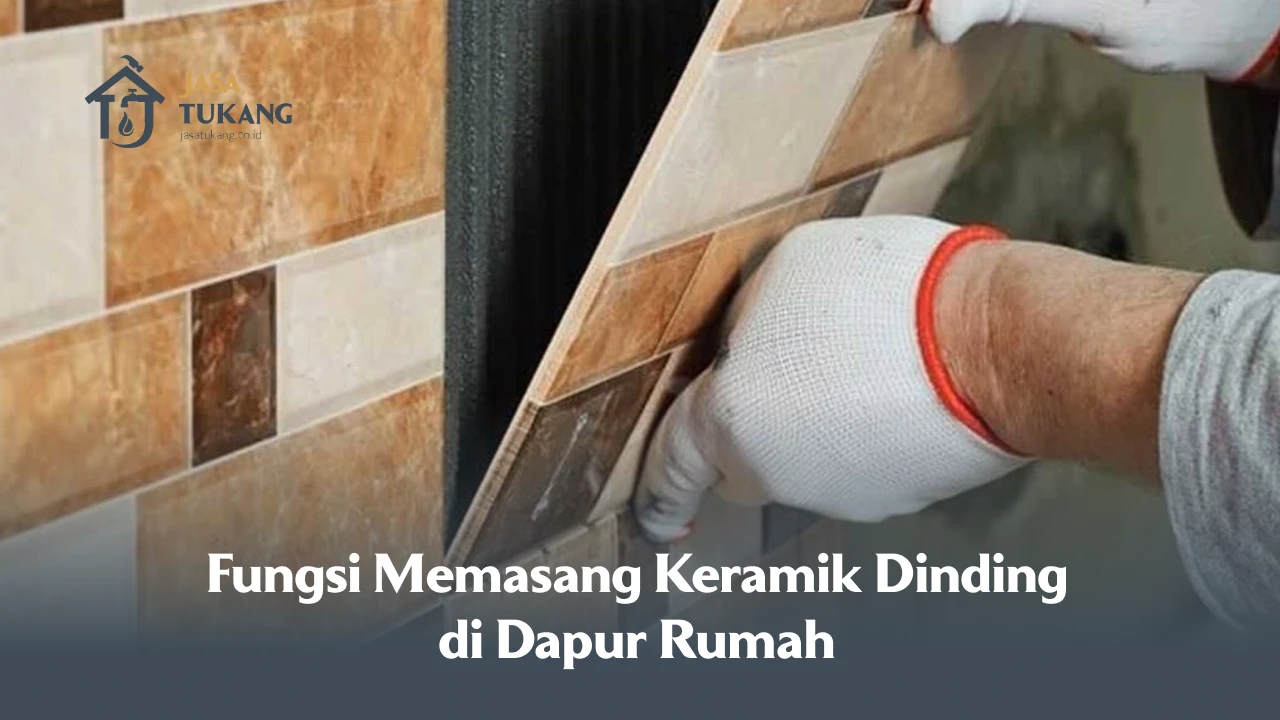 Fungsi Memasang Keramik Dinding di Dapur Rumah