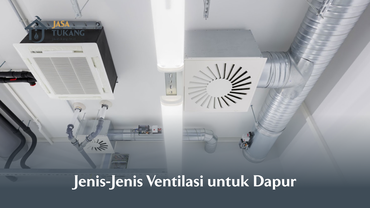Jenis-Jenis Ventilasi untuk Dapur