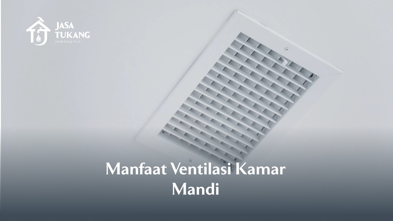 Manfaat Ventilasi Kamar Mandi