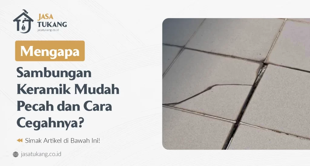 Mengapa Sambungan Keramik Mudah Pecah dan Cara Cegahnya