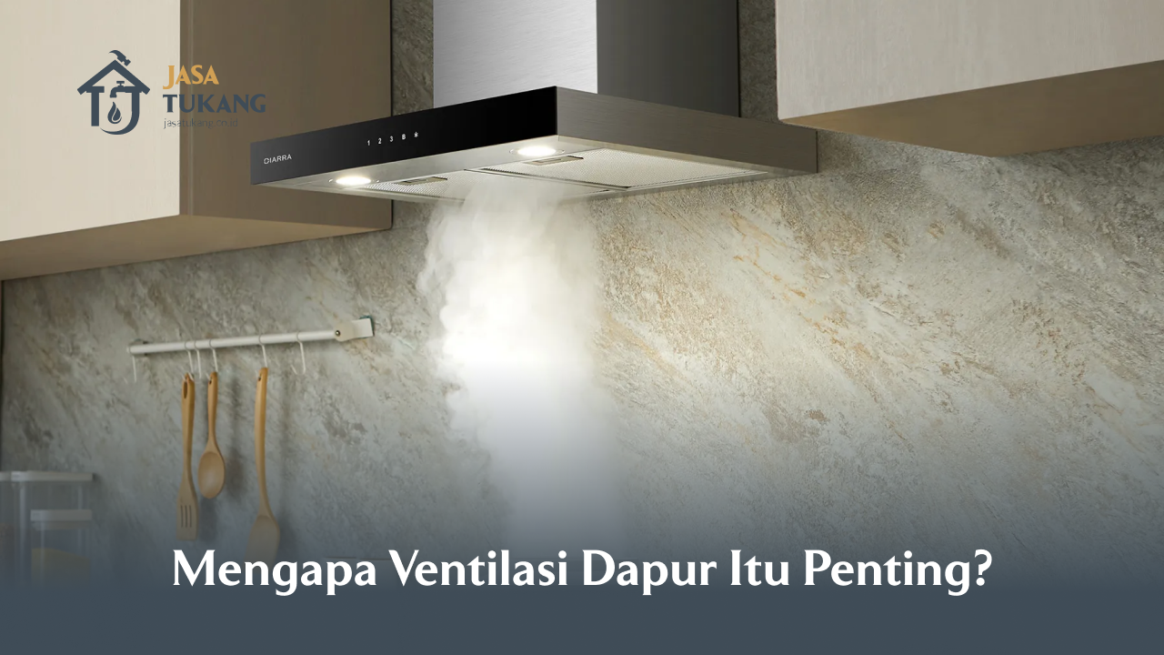 Mengapa Ventilasi Dapur Itu Penting