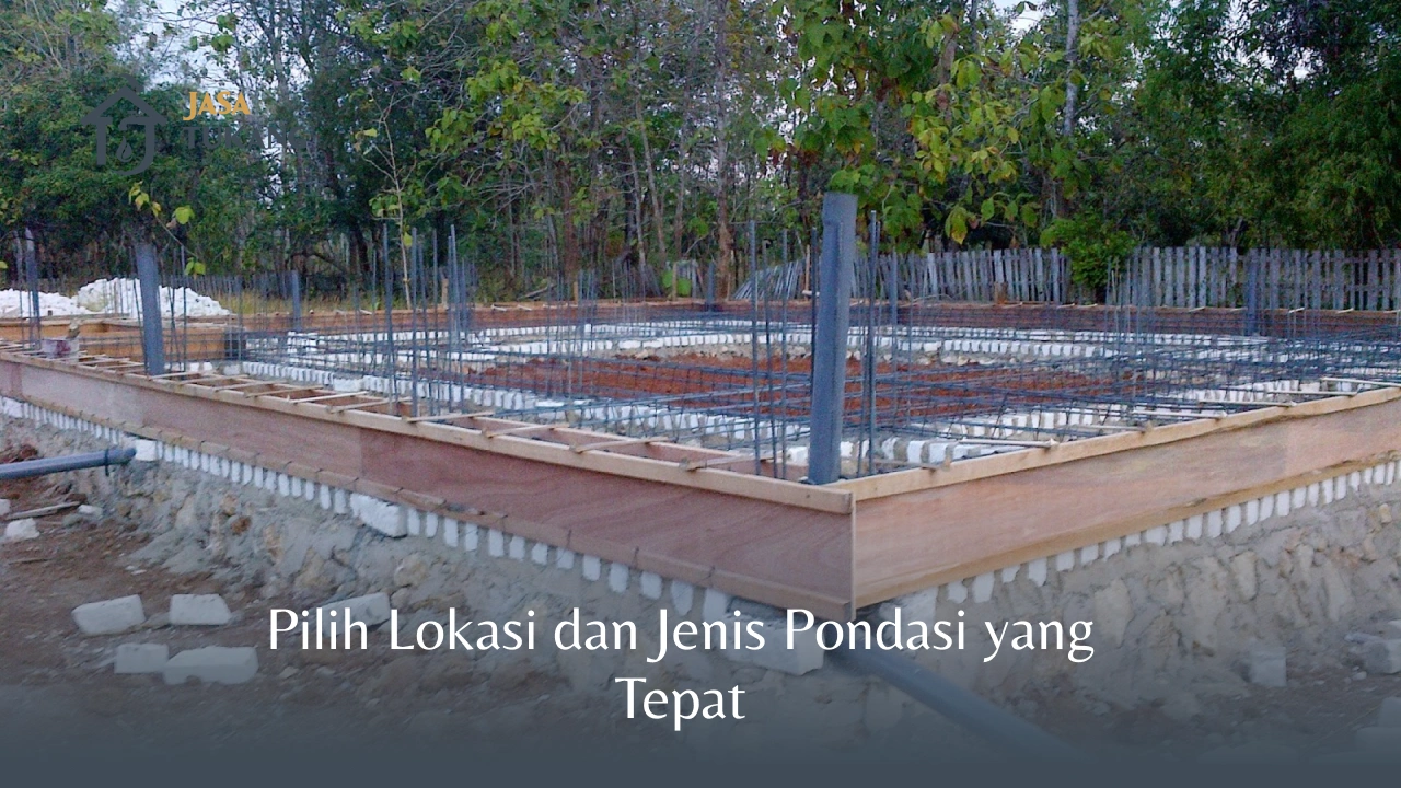 Pilih Lokasi dan Jenis Pondasi yang Tepat