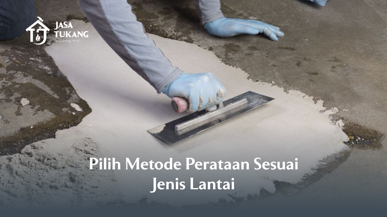 Pilih Metode Perataan Sesuai Jenis Lantai