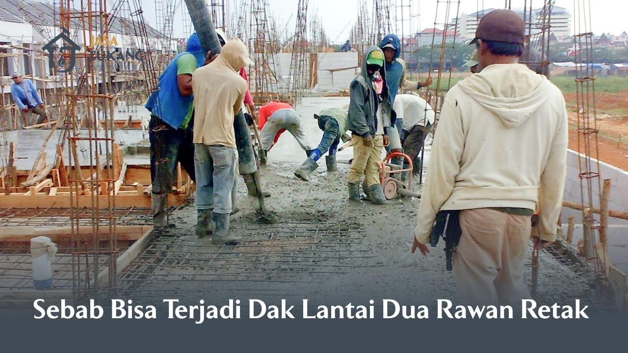 Sebab Bisa Terjadi Dak Lantai Dua Rawan Retak