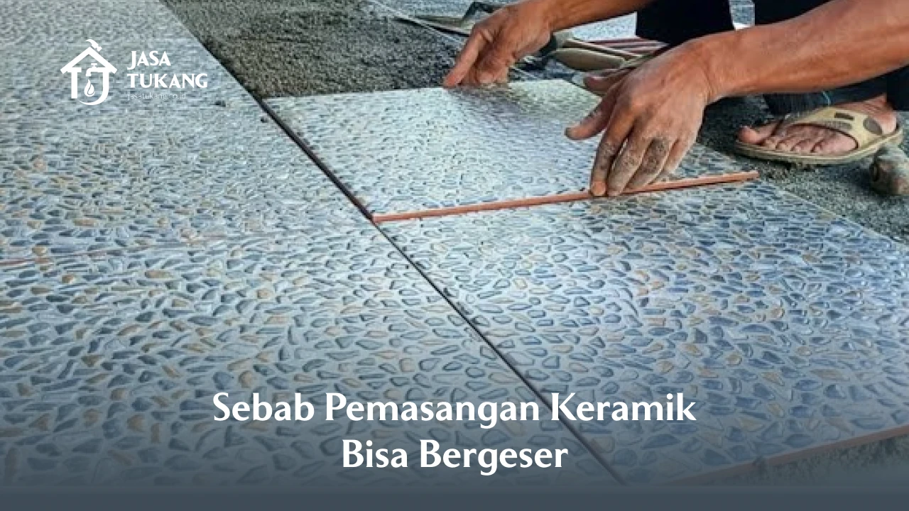 Sebab Pemasangan Keramik Bisa Bergeser
