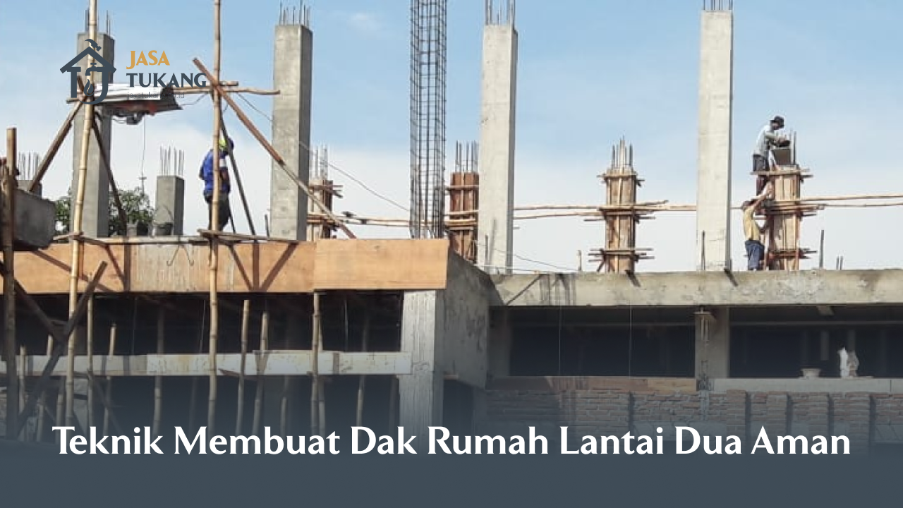 Teknik Membuat Dak Rumah Lantai Dua Aman