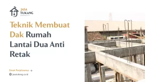 Teknik Membuat Dak Rumah Lantai Dua Anti Retak