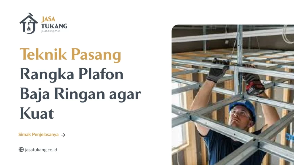 Teknik Pasang Rangka Plafon Baja Ringan agar Kuat