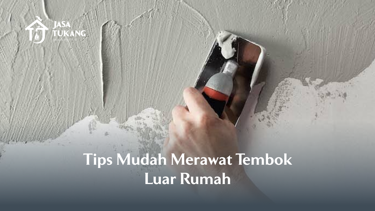 Tips Mudah Merawat Tembok Luar Rumah