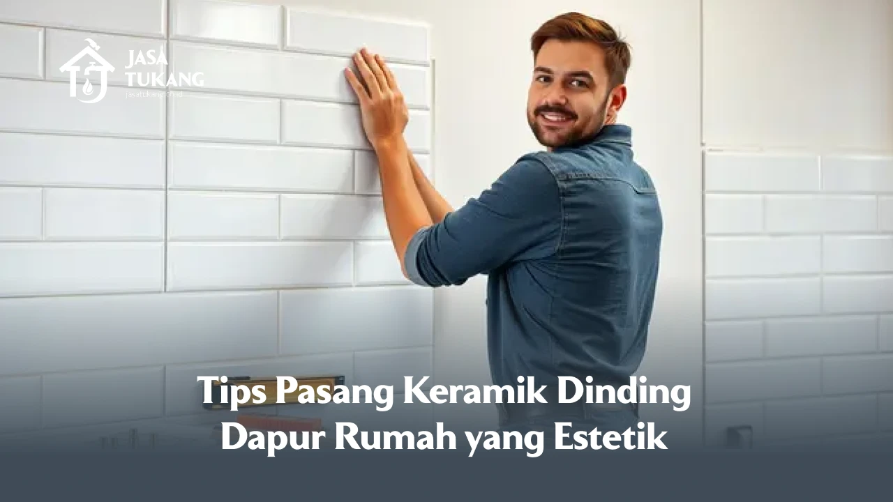 Tips Pasang Keramik Dinding Dapur Rumah yang Estetik