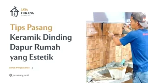 Tips Pasang Keramik Dinding Dapur Rumah yang Estetik