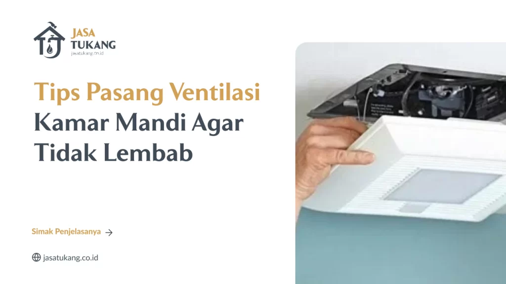 Tips Pasang Ventilasi Kamar Mandi Agar Tidak Lembab